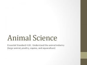 Animal Science Essential Standard 4 00 Understand the