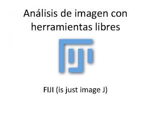 Anlisis de imagen con herramientas libres FIJI is