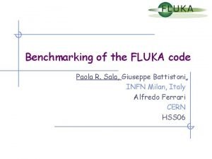 Benchmarking of the FLUKA code Paola R Sala