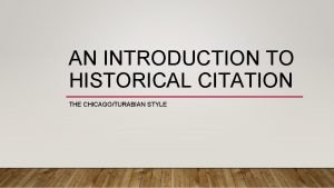 AN INTRODUCTION TO HISTORICAL CITATION THE CHICAGOTURABIAN STYLE