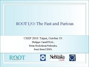 ROOT IO The Fast and Furious CHEP 2010