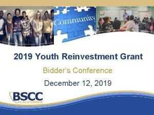 2019 Youth Reinvestment Grant Bidders Conference December 12