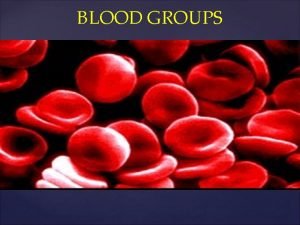 BLOOD GROUPS ABO System ABO System cont Group