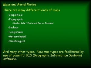 Maps and Aerial Photos There are many different