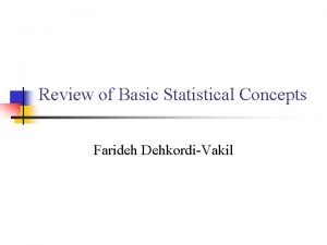 Review of Basic Statistical Concepts Farideh DehkordiVakil Inferential
