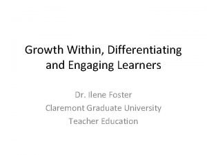 Growth Within Differentiating and Engaging Learners Dr Ilene