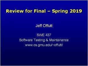 Review for Final Spring 2019 Jeff Offutt SWE