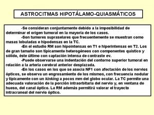 ASTROCITMAS HIPOTLAMOQUIASMTICOS Se consideran conjuntamente debido a la