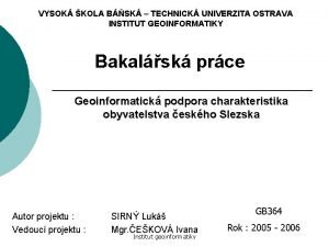 VYSOK KOLA BSK TECHNICK UNIVERZITA OSTRAVA INSTITUT GEOINFORMATIKY