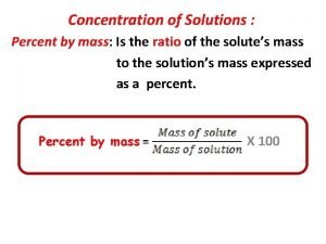 The percent by mass is the ratio of the solute's