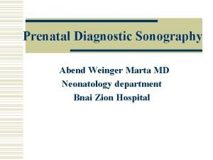 Prenatal Diagnostic Sonography Abend Weinger Marta MD Neonatology