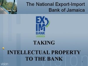 The National ExportImport Bank of Jamaica TAKING INTELLECTUAL