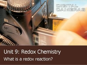 Unit 9 Redox Chemistry What is a redox