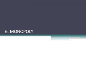 6 MONOPOLY Contents monopoly characteristics causes of monopoly