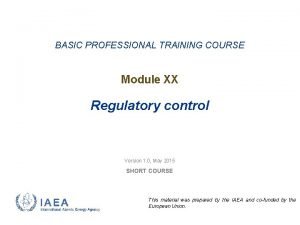 BASIC PROFESSIONAL TRAINING COURSE Module XX Regulatory control