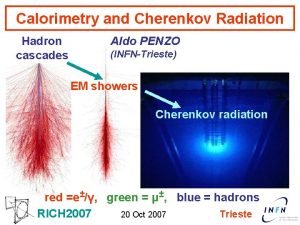 Calorimetry and Cherenkov Radiation Hadron Aldo PENZO cascades