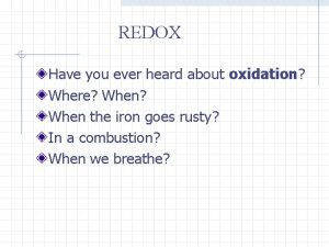 REDOX Have you ever heard about oxidation Where