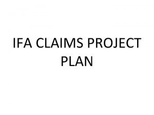 IFA CLAIMS PROJECT PLAN ISSUE Claims Ambassador CA