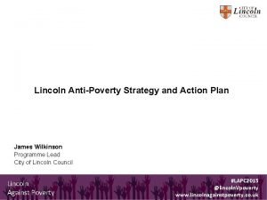Lincoln AntiPoverty Strategy and Action Plan James Wilkinson