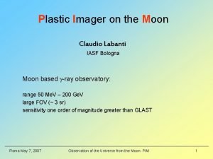 Plastic Imager on the Moon Claudio Labanti IASF