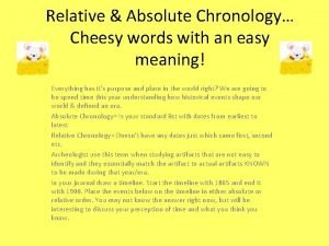 Relative Absolute Chronology Cheesy words with an easy