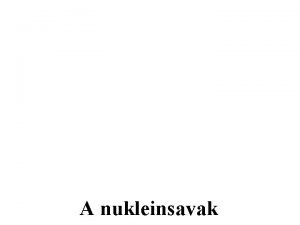 A nukleinsavak FELPTS tbb 100 1000 nukleotid sszekapcsoldsa