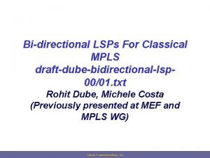 Bidirectional LSPs For Classical MPLS draftdubebidirectionallsp 0001 txt