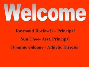 Raymond Rockwell Principal Sun Choe Asst Principal Dominic