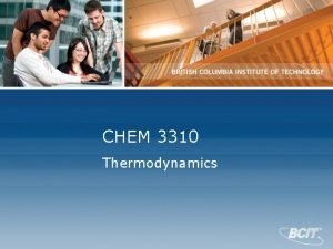 CHEM 3310 Thermodynamics CHEM 3310 2 Thermodynamics The CHEM 3310 Thermodynamics CHEM 3310 2 Thermodynamics The