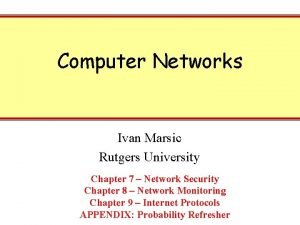 Computer Networks Ivan Marsic Rutgers University Chapter 7 Computer Networks Ivan Marsic Rutgers University Chapter 7