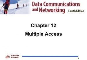 Chapter 12 Multiple Access Kyung Hee University 1