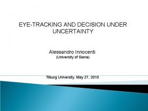 EYETRACKING AND DECISION UNDER UNCERTAINTY Alessandro Innocenti University