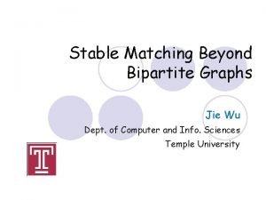 Stable Matching Beyond Bipartite Graphs Jie Wu Dept