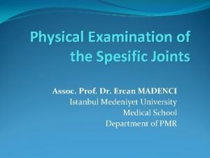 Physical Examination of the Spesific Joints Assoc Prof