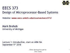 EECS 373 Design of MicroprocessorBased Systems Website www