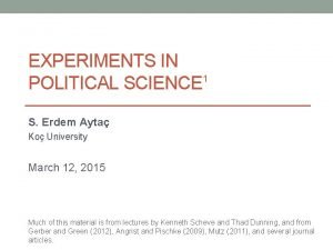 EXPERIMENTS IN 1 POLITICAL SCIENCE S Erdem Ayta