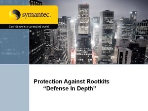 Protection Against Rootkits Defense In Depth The Symantec