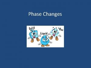 Phases changes of matter
