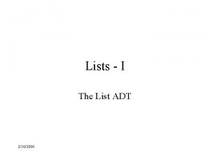 Lists I The List ADT 2162006 List ADT