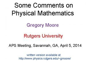 Some Comments on Physical Mathematics Gregory Moore Rutgers