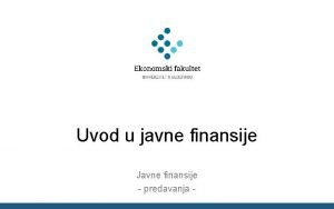 Uvod u javne finansije Javne finansije predavanja Pojam