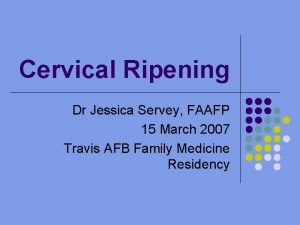 Cervical Ripening Dr Jessica Servey FAAFP 15 March