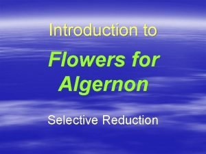 Introduction to Flowers for Algernon Selective Reduction Life