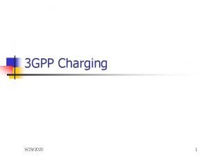 3 GPP Charging 9292020 1 Outline n n