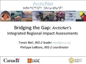 Bridging the Gap Arctic Nets Integrated Regional Impact
