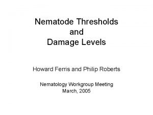 Nematode Thresholds and Damage Levels Howard Ferris and