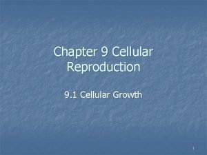 Chapter 9 Cellular Reproduction 9 1 Cellular Growth