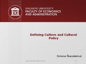Defining Culture and Cultural Policy Simona karabelov Culture