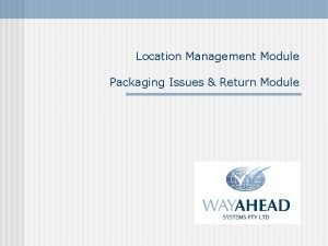 Location Management Module Packaging Issues Return Module Introduction