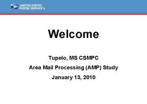 Welcome Tupelo MS CSMPC Area Mail Processing AMP